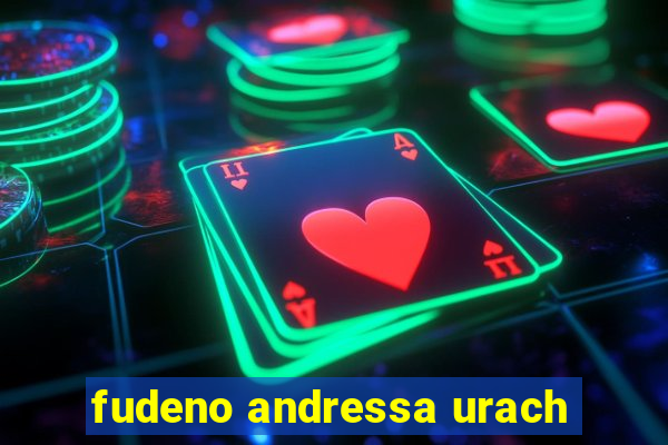 fudeno andressa urach